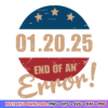 End Of An Error January 20th Inauguration Day 2025 American Flag SVG for patriotic crafts and designs