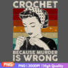 Crochet Because Murder is Wrong PNG sublimation design for funny T-shirts and crafts