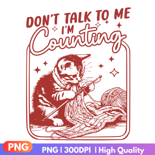 Don't Talk To Me I'm Counting PNG sublimation design for funny crafting projects