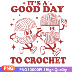 It's A Good Day to Crochet PNG sublimation design for T-shirts, mugs, and crafts